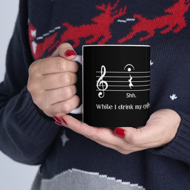 Shh... While I drink my coffee. - Ceramic Mug 11oz - Black - Image 11