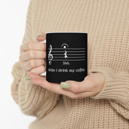 Shh... While I drink my coffee. - Ceramic Mug 11oz - Black