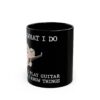 Katillac Play Guitar Know Things - 11oz Black Mug - Image 6